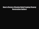 [Read Book] How to Restore Wooden Body Framing (Osprey Restoration Guides)  EBook