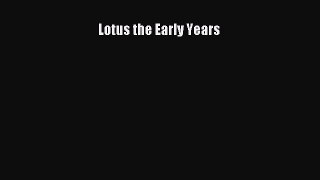 [Read Book] Lotus the Early Years Free PDF