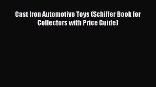 [Read Book] Cast Iron Automotive Toys (Schiffer Book for Collectors with Price Guide) Free
