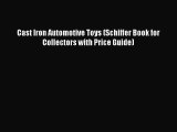 [Read Book] Cast Iron Automotive Toys (Schiffer Book for Collectors with Price Guide) Free