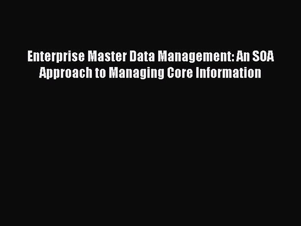 Read Enterprise Master Data Management: An SOA Approach to Managing Core Information Ebook