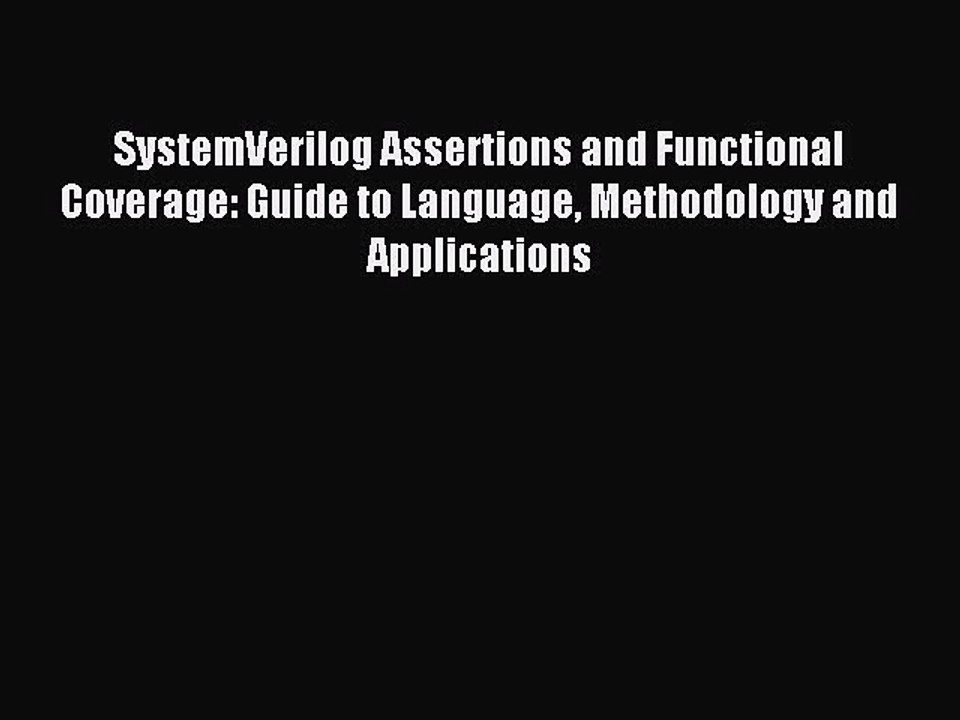 Read SystemVerilog Assertions and Functional Coverage: Guide to Language Methodology and Applications