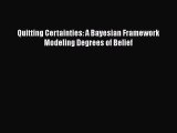 Download Quitting Certainties: A Bayesian Framework Modeling Degrees of Belief Free Books