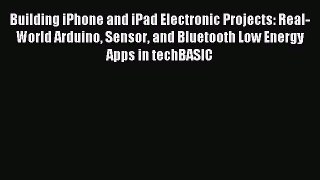 Download Building iPhone and iPad Electronic Projects: Real-World Arduino Sensor and Bluetooth