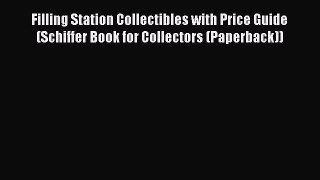 [Read Book] Filling Station Collectibles with Price Guide (Schiffer Book for Collectors (Paperback))