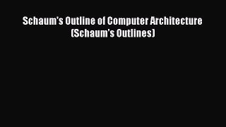 Read Schaum's Outline of Computer Architecture (Schaum's Outlines) Ebook Free