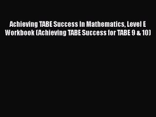 PDF Achieving TABE Success In Mathematics Level E Workbook (Achieving TABE Success for TABE