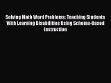 Download Solving Math Word Problems: Teaching Students With Learning Disabilities Using Schema-Based