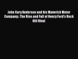 [Read Book] John Gary Anderson and his Maverick Motor Company:: The Rise and Fall of Henry