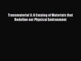 PDF Transmaterial 3: A Catalog of Materials that Redefine our Physical Environment  Read Online