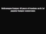 [Read Book] Volkswagen Camper: 40 years of freedom: an A-Z of popular Camper conversions Free