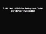 [Read Book] Trailer Life's 2007 10-Year Towing Guide (Trailer Life's 10 Year Towing Guide)