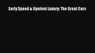 [Read Book] Early Speed & Opulent Luxury: The Great Cars  Read Online