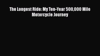 [Read Book] The Longest Ride: My Ten-Year 500000 Mile Motorcycle Journey  Read Online