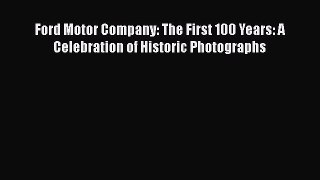 [Read Book] Ford Motor Company: The First 100 Years: A Celebration of Historic Photographs