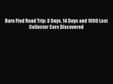 [Read Book] Barn Find Road Trip: 3 Guys 14 Days and 1000 Lost Collector Cars Discovered  Read