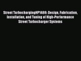 [Read Book] Street TurbochargingHP1488: Design Fabrication Installation and Tuning of High-Performance