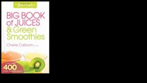 The Juice Lady's Big Book of Juices and Green Smoothies: More Than 400 Simple, Delicious Recipes! 2013 by Cherie Calbom