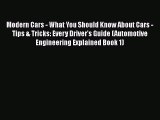 [Read Book] Modern Cars - What You Should Know About Cars - Tips & Tricks: Every Driver's Guide