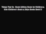 [Read Book] Things That Go - Boats Edition: Boats for Children & Kids (Children's Boats & Ships
