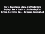 [Read Book] How to Buy or Lease a Car & Win! Pro Guide to Buying a New or Used Car & Car Leasing