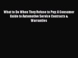 [Read Book] What to Do When They Refuse to Pay: A Consumer Guide to Automotive Service Contracts