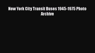 [Read Book] New York City Transit Buses 1945-1975 Photo Archive  EBook
