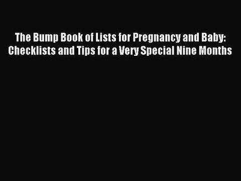 [Download PDF] The Bump Book of Lists for Pregnancy and Baby: Checklists and Tips for a Very