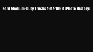 [Read Book] Ford Medium-Duty Trucks 1917-1998 (Photo History)  EBook