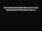 [Read Book] How to Build Chevy Small-Block Circle-Track Racing Engines (Performance How-To)