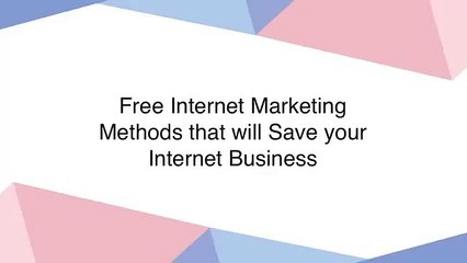 Free Internet Marketing Methods that will Save your Internet Business