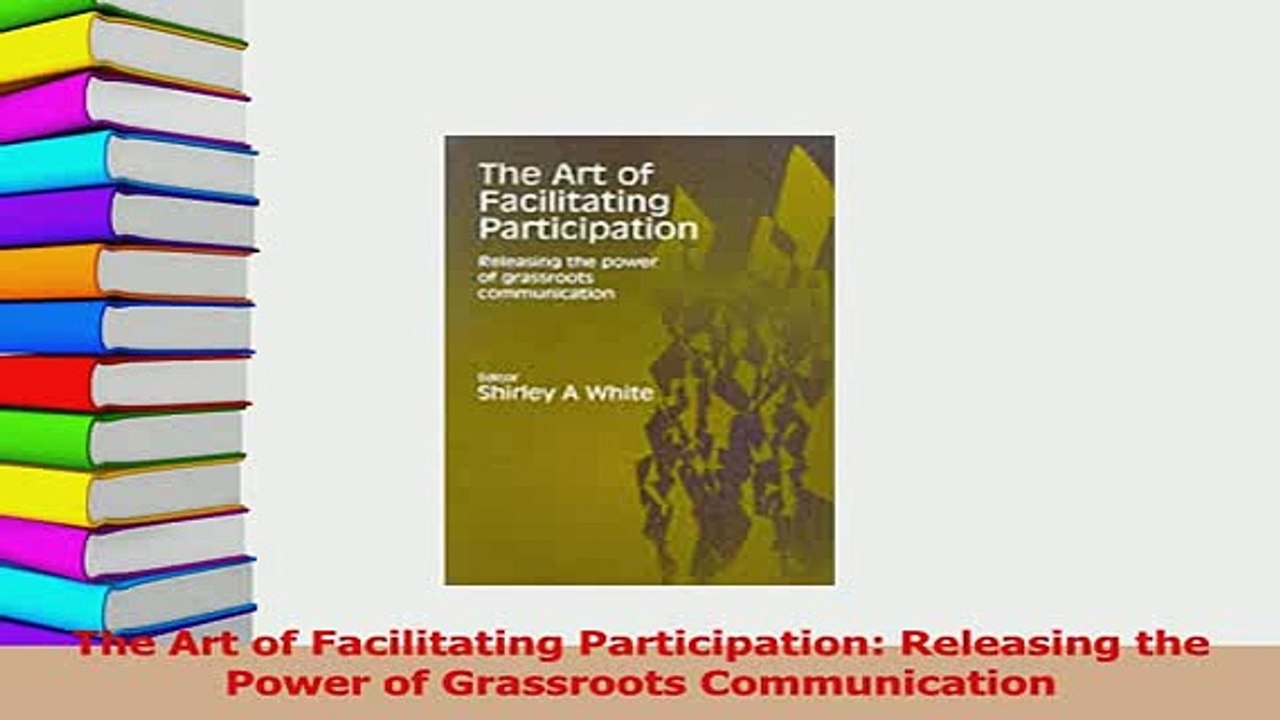 Read  The Art of Facilitating Participation Releasing the Power of Grassroots Communication PDF Online