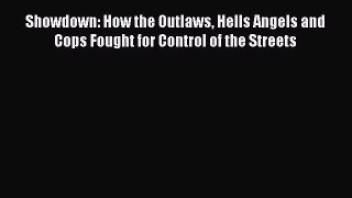 [Read Book] Showdown: How the Outlaws Hells Angels and Cops Fought for Control of the Streets