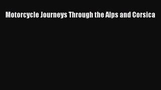 [Read Book] Motorcycle Journeys Through the Alps and Corsica  EBook