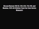 [Read Book] Nissan/Datsun 200 SX 510 610 710 810 and Maxima 1973-84 (Chilton Total Car Care