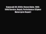 [Read Book] Kawasaki 80-350Cc Rotary Valve 1966-1994/Service Repair Performance (Clymer Motorcycle