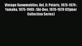 [Read Book] Vintage Snowmobiles Vol. II: Polaris 1973-1979 : Yamaha 1975-1980 : Ski-Doo 1970-1979
