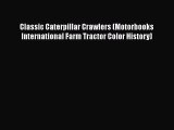 [Read Book] Classic Caterpillar Crawlers (Motorbooks International Farm Tractor Color History)