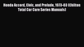 [Read Book] Honda Accord Civic and Prelude 1973-83 (Chilton Total Car Care Series Manuals)