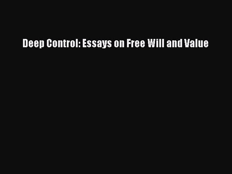Download Deep Control: Essays on Free Will and Value  Read Online