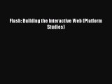 Download Flash: Building the Interactive Web (Platform Studies) Ebook Online