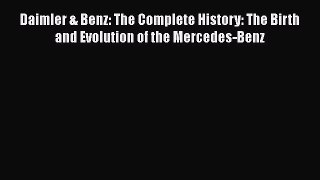 [Read Book] Daimler & Benz: The Complete History: The Birth and Evolution of the Mercedes-Benz
