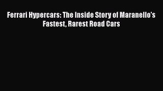 [Read Book] Ferrari Hypercars: The Inside Story of Maranello's Fastest Rarest Road Cars Free