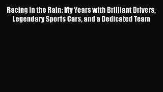 [Read Book] Racing in the Rain: My Years with Brilliant Drivers Legendary Sports Cars and a