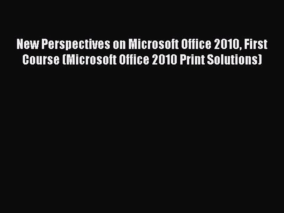 Read New Perspectives on Microsoft Office 2010 First Course (Microsoft Office 2010 Print Solutions)