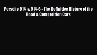 [Read Book] Porsche 914  & 914-6 - The Definitive History of the Road & Competition Cars  Read