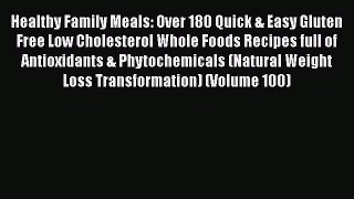 Book Healthy Family Meals: Over 180 Quick & Easy Gluten Free Low Cholesterol Whole Foods Recipes