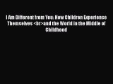 [PDF] I Am Different from You: How Children Experience Themselves <br>and the World in the