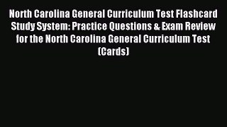 Read North Carolina General Curriculum Test Flashcard Study System: Practice Questions & Exam