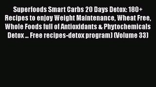 Book Superfoods Smart Carbs 20 Days Detox: 180+ Recipes to enjoy Weight Maintenance Wheat Free
